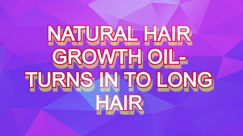 Hair oil, natural hair oil, natural hair growth oil, oil,hair tips