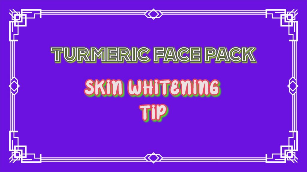 how to get fair skin, skin whitening tip, whitening tip,beauty tips, face tips, turmeric face pack tips, skin whitening tip, skin glowing tip, natural tips, natural beauty tips, skin glowing tips