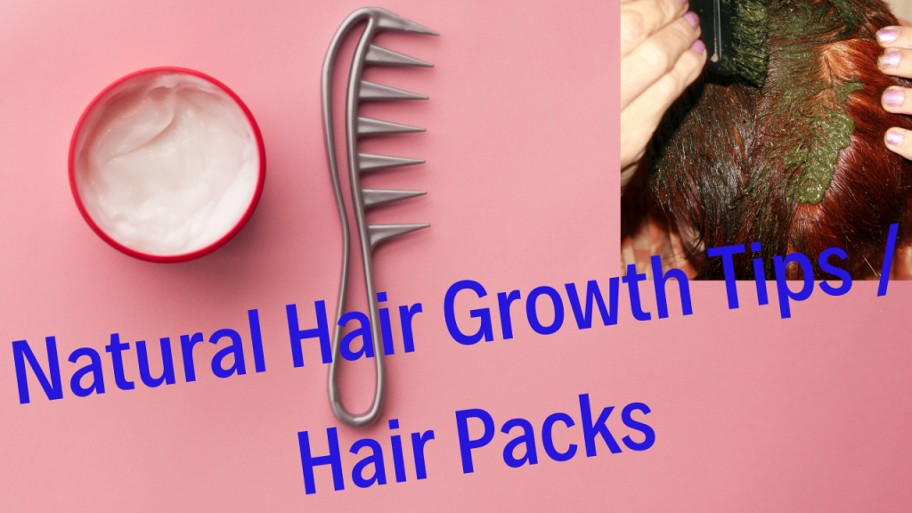 natural hair growth tips, hair packs